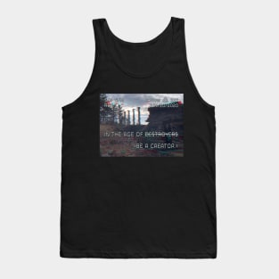 In The Age of Destroyers, Be a Creator Tank Top